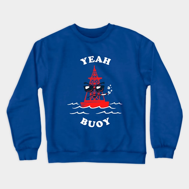 Yeah Buoy Crewneck Sweatshirt by dumbshirts